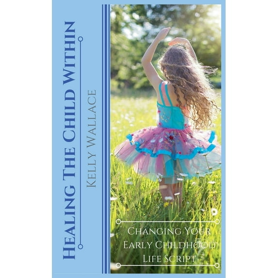 Healing the Child within - Changing Your Early Childhood Life Script, (Paperback)