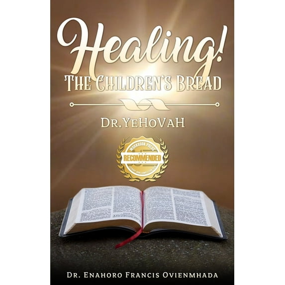 Healing! The Children's Bread: Dr. Yehovah, (Paperback)