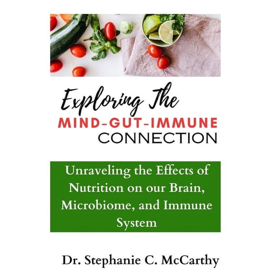 Healing Therapy Understanding The Mind-Gut-Immune Connection: Unraveling the Effects of Nutrition on our Brain, Microbiome, and Immune S, (Paperback)