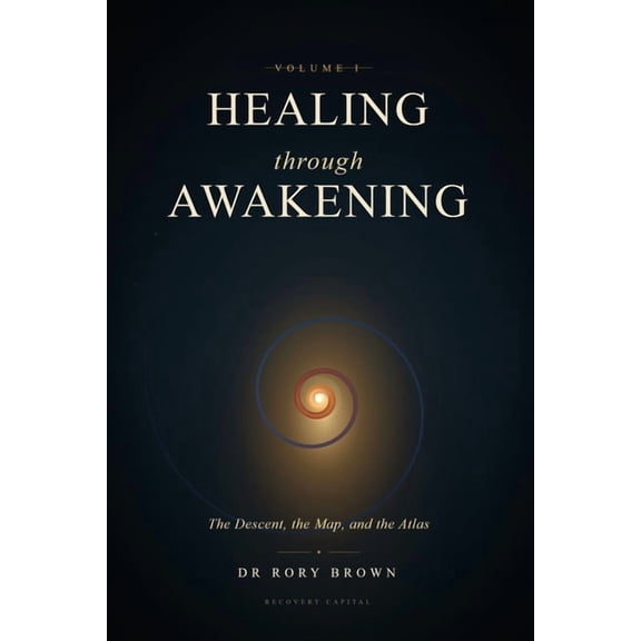 Healing Through Awakening Vol I: The Descent, the Map, and the Atlas, (Paperback)