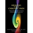 thumbnail image 1 of Healing Healing Through Chronic Pain: A physical therapist's personal journey of body/mind/spirit transformation, Book 1, (Paperback), 1 of 1