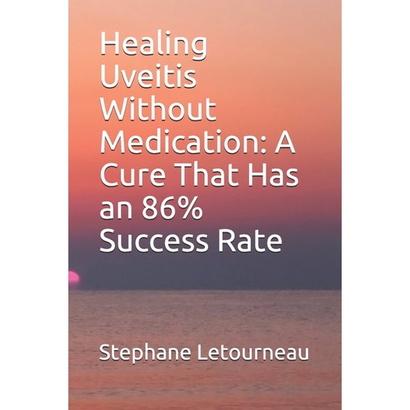 Healing Uveitis Without Medication: A Cure That Has an 86% Success Rate