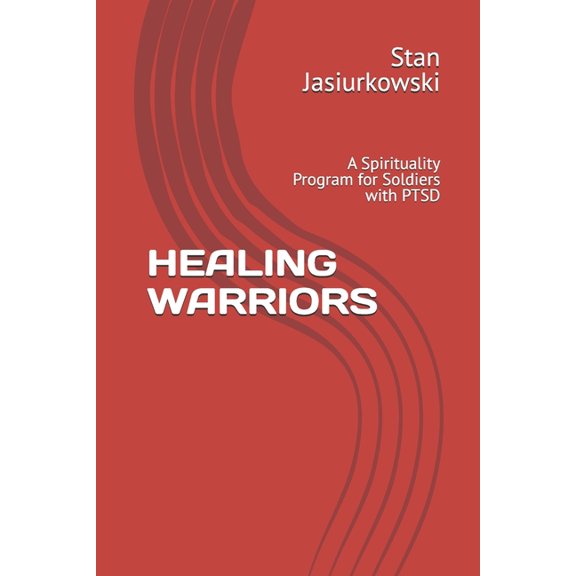 Healing Warriors: A Spirituality Program for Soldiers with PTSD, (Paperback)