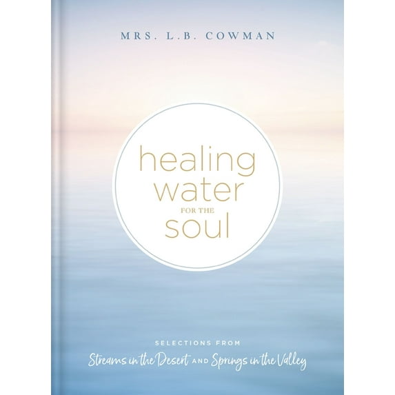 Healing Water for the Soul: Selections from Streams in the Desert and Springs in the Valley (a 365-Day Devotional), (Hardcover)
