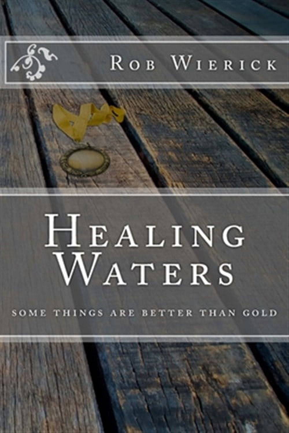 Healing Waters : Some Things Are Better Than Gold