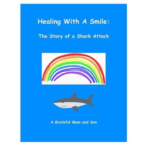 Healing With A Smile: The Story of a Shark Attack, (Paperback)