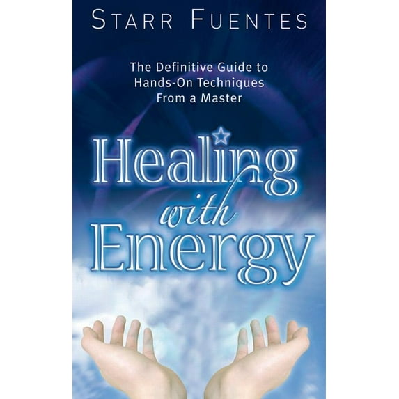 Healing with Energy: The Definitive Guide to Hands-On Techniques from a Master, (Paperback)