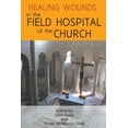 thumbnail image 1 of Healing Wounds in the Field Hospital of the Church, (Paperback), 1 of 1