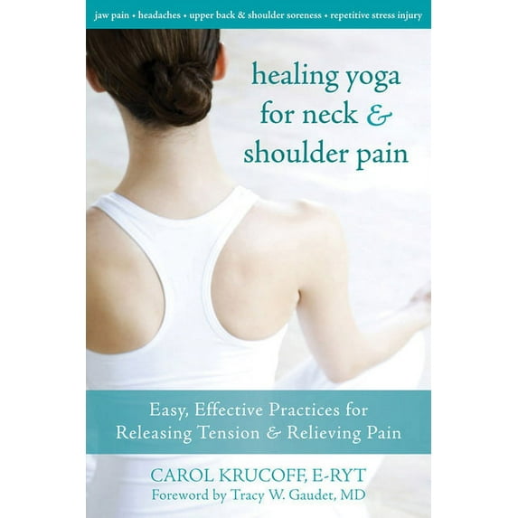 Healing Yoga for Neck and Shoulder Pain : Easy, Effective Practices for Releasing Tension and Relieving Pain (Paperback)