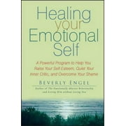 Healing Your Emotional Self: A Powerful Program to Help You Raise Your Self-Esteem, Quiet Your Inner Critic, and Overcome Your Shame (Other)