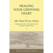 Healing Your Grieving Heart series: Healing Your Grieving Heart : 100 Practical Ideas (Paperback)