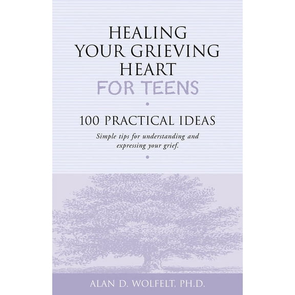 Healing Your Grieving Heart Healing Your Grieving Heart for Teens: 100 Practical Ideas, (Paperback)