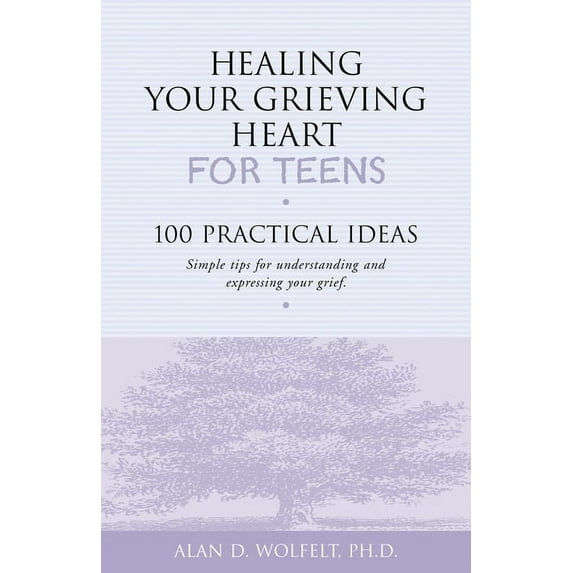 Healing Your Grieving Heart Healing Your Grieving Heart for Teens: 100 Practical Ideas, (Paperback)