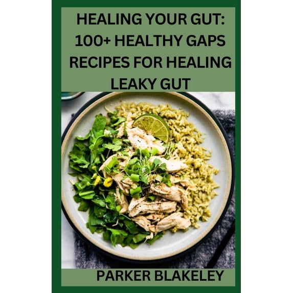 Healing Your Gut: 100+ Healthy GAPS Recipes For Healing Leaky Gut (Paperback)
