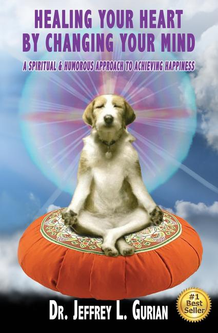Healing Your Heart, By Changing Your Mind: A Spiritual And Humorous Approach To Achieving Happiness, (Paperback)