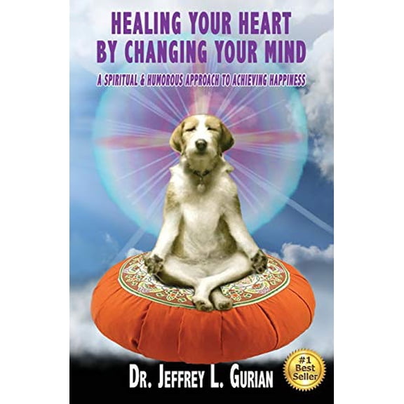 Pre-Owned Healing Your Heart, By Changing Your Mind: A Spiritual And Humorous Approach To Achieving Happiness (Paperback) 0692982515 9780692982518