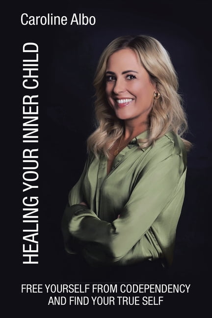 Healing Your Inner Child: Free yourself from codependency and find your ...