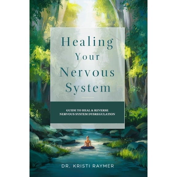 Healing Your Nervous System: Guide To Heal & Reverse Nervous System Dysregulation. 10 days Meal Plan & 28 days Somatic Yoga Exercises (Paperback)