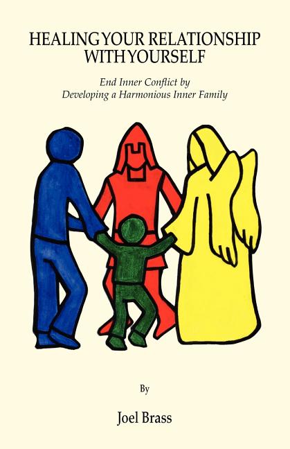 Healing Your Relationship with Yourself: End Inner Conflict by Developing a Harmonious Inner Family (Paperback) - image 1 of 1