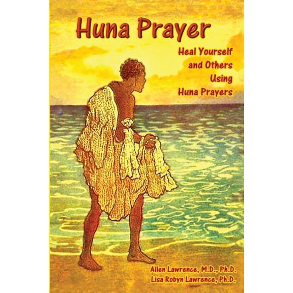 Huna Prayer Huna Prayer: Healing Yourself and Others Using Huna Prayer, Book 3, (Paperback)