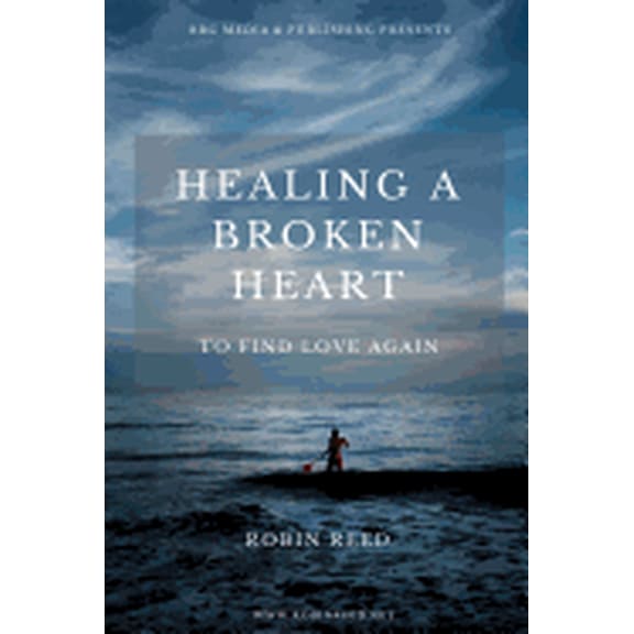 Healing a Broken Heart : To Find Love Again (Paperback)