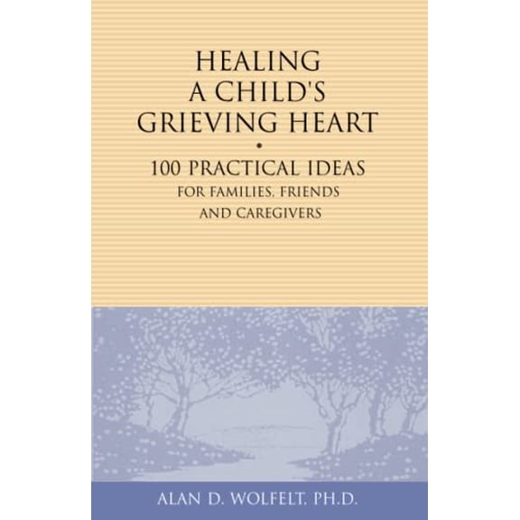 Pre-Owned Healing a Child's Grieving Heart: 100 Practical Ideas for Families, Friends and Caregivers (Paperback) 1879651289 9781879651289