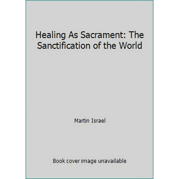 Pre-Owned Healing as Sacrament: The Sanctification of the World (Paperback) 0936384239 9780936384238
