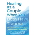 thumbnail image 1 of Healing as a Couple When You Both Have Trauma : Skills to Regulate Emotions, Identify Triggers, and Thrive Together in Your Relationship (Paperback), 1 of 1