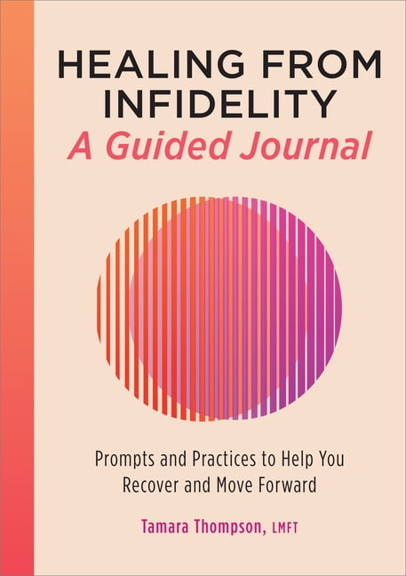Healing from Infidelity: A Guided Journal: Prompts and Practices