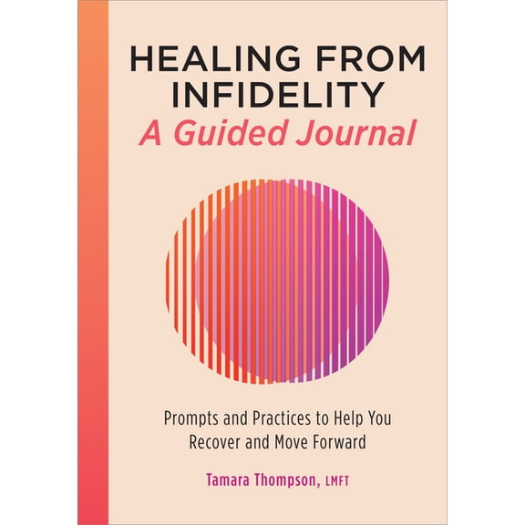 Healing from Infidelity: A Guided Journal: Prompts and Practices to Help You Recover and Move Forward, (Paperback)