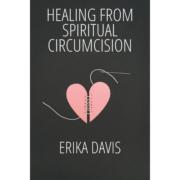 Healing from Spiritual Circumcision, (Paperback)
