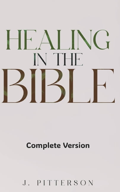 Healing in the Bible: Complete Version - Biblical Healing: The Power of Prayer for Inner Healing and Restoration: Comple, (Paperback)