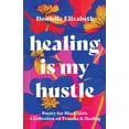 thumbnail image 1 of Healing is my Hustle: Poetry for Black Girls a Collection on Trauma &amp; Healing, (Paperback), 1 of 1