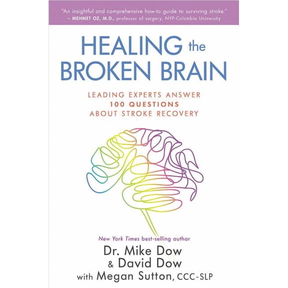 Healing the Broken Brain : Leading Experts Answer 100 Questions about Stroke Recovery (Paperback)