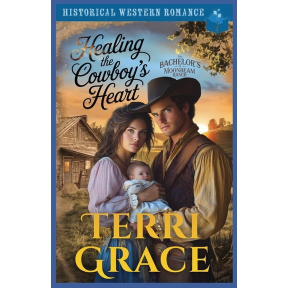 The Bachelor's of Moonbeam Ranch Healing the Cowboy's Heart: Historical Western Romance, Book 4, (Paperback)