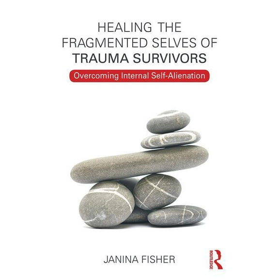 Healing the Fragmented Selves of Trauma Survivors: Overcoming Internal Self-Alienation, (Paperback)