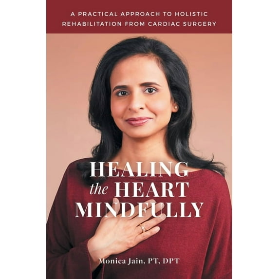 Healing the Heart Mindfully: A Practical Approach to Holistic Rehabilitation from Cardiac Surgery (Paperback)