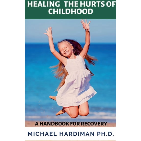 Healing the Hurt of Childhood, (Paperback)