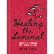 Healing the Liminal Lessons & Parables for Finding Your Way, Hardcover