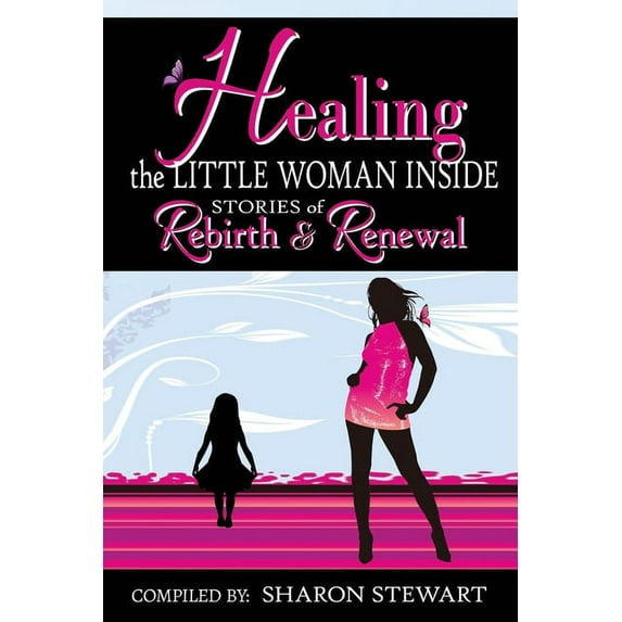 Healing the Little Woman Inside - Stories of Rebirth & Renewal, (Paperback)