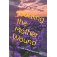 thumbnail image 1 of Healing the Mother Wound: A Guide to Peace and Self Love, (Paperback), 1 of 1