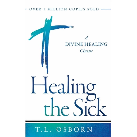 Healing the Sick: A Divine Healing Classic, (Hardcover)
