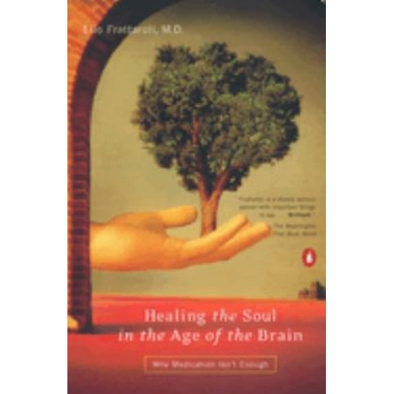 Pre-Owned Healing the Soul in the Age of the Brain: Why Medication Isn't Enough (Paperback) 0140254897 9780140254891