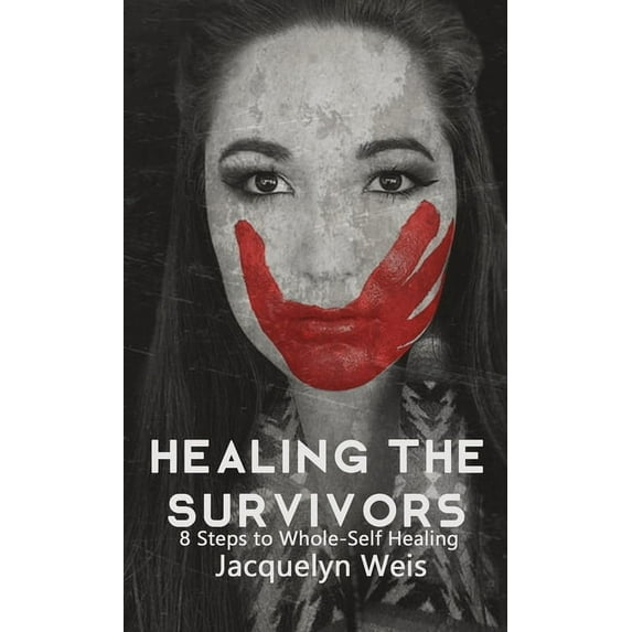 Healing the Survivors: 8 Steps to Whole-Self Healing for Sexual Trauma Survivors, (Paperback)