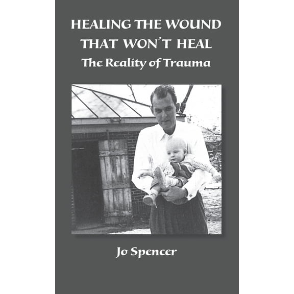 Healing the Wound That Won't Heal: The Reality of Trauma, (Paperback)