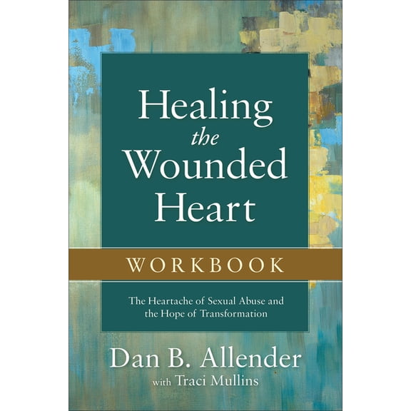 Healing the Wounded Heart Workbook: The Heartache of Sexual Abuse and the Hope of Transformation, (Paperback)