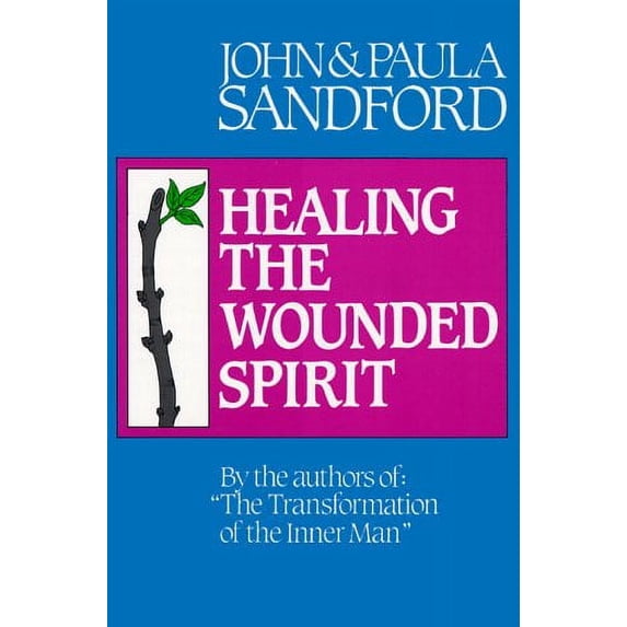 Healing the Wounded Spirit (Paperback) by John Sandford, Paula Sandford