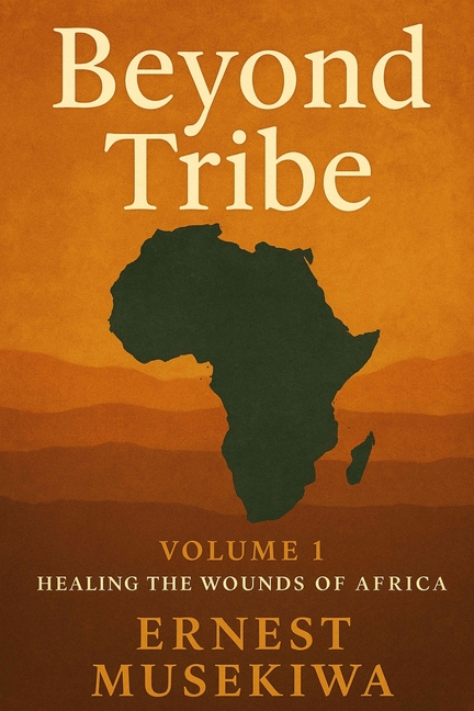 Healing the Wounds of Africa Beyond Tribe: A Christian Path to National ...