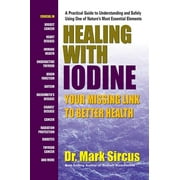 DR MARK SIRCUS Healing with Iodine: Your Missing Link to Better Health (Paperback) by Dr. Mark Sircus