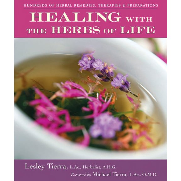 Healing with the Herbs of Life: Hundreds of Herbal Remedies, Therapies, and Preparations, (Paperback)